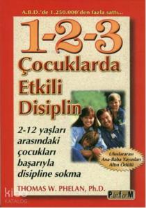 1-2-3 Çocuklarda Etkili Disiplin; 2-12 Yaşları Arasındaki Çocukları Başarıyla Disipline Sokma