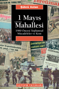 1 Mayıs Mahallesi; 1980 Öncesi Toplumsal Mücadeleler ve Kent