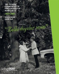 100. Yılında Cumhuriyet’in Popüler Kültür Haritası 2 (1950-1980) “Belki Duyulur Sesim”