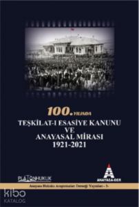 100. Yılında Teşkilat-I Esasiye Kanunu ve Anayasal Mirası 1921-2021
