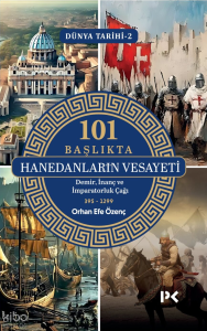 101 Başlıkta Hanedanların Vesayeti - Demir, İnanç ve İmparatorluk Çağı;Dünya Tarihi - 2