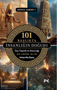 101 Başlıkta İnsanlığın Doğuşu - Taş, Toprak ve Ateş Çağı;Dünya Tarihi - 1
