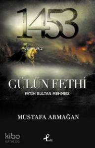 1453 / Gülün Fethi; Fatih Sultan Mehmed