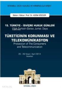 15. Türkiye - İsviçre Hukuk Günleri: Tüketicinin Korunması ve Telekomünikasyon; İstanbul Ceza Hukuku ve Kriminoloji Arşivi