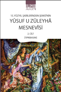 15. Yüzyıl Şairlerinden Şemsî'nin Yûsuf u Züleyhâ Mesnevîsi 2. Cilt (Tıpkıbasım)