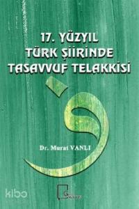 17. Yüzyıl Türk Şiirinde Tasavvuf Telakkasi