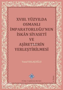 18. Yüzyılda Osmanlı İmparatorluğu’nun İskan Siyaseti ve Aşiretlerin Yerleştirilmesi