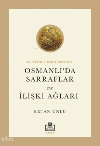 18. Yüzyılın İkinci Yarısında Osmanlı'da Sarraflar ve İlişki Ağları