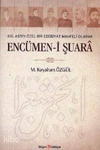 19. Asrın Özel Bir Edebiyat Mahfeli Olarak Encümen-i Şuara