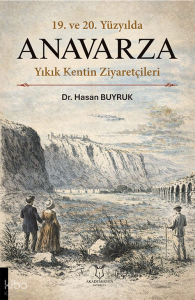 19. ve 20. Yüzyılda Anavarza Yıkık Kentin Ziyaretçileri