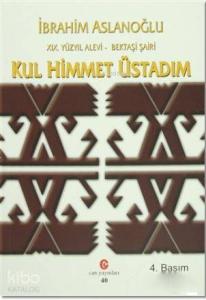 19. Yüzyıl Alevi - Bektaşi Şairi Kul Himmet Üstadım; Yaşamı, Kişiliği ve Şiirleri