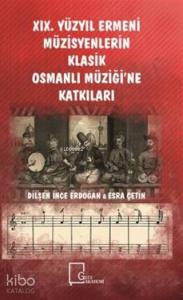 19. Yüzyıl Ermeni Müzisyenlerin Klasik Osmanlı Müziği'ne Katkıları