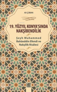 19. Yüzyıl Konya'Sında Nakşibendilik - Şeyh Muhammed Bahaeddin Efendi ve Nakşilik Risalesi