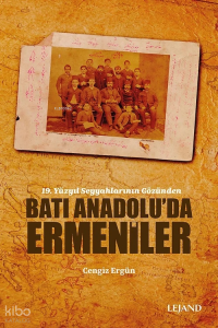 19. Yüzyıl Seyyahlarının Gözünden Batı Anadolu'da Ermeniler
