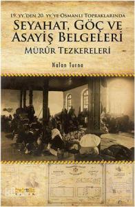 19. yyden 20. yyye Osmanlı Topraklarında Seyahat, Göç ve Asayiş Belgeleri; Mürûr Tezkereleri