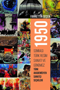1950 Sonrası Türk Resim Sanatı ve Günümüz Türk Akademisyen Sanatçı Seçkileri
