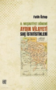 2. Meşrutiyet Dönemi Aydın Vilayeti Suç İstatistikleri