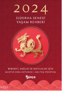 2024 Ejderha Senesi Yaşam Rehberi;Bereket, Sağlık ve Mutluluk İçin
