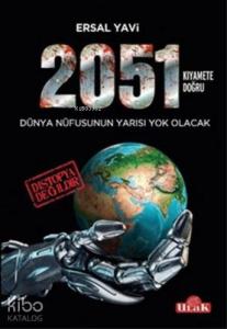 2051 Kıyamete Doğru; Dünya Nüfusunun Yarısı Yok Olacak