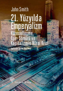 21. Yüzyılda Emperyalizm;Küreselleşme, Aşırı Sömürü ve Kapitalizmin Nihai Krizi