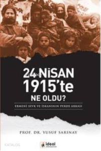 24 Nisan 1915'te Ne Oldu?; Ermeni Sevk ve İskanının Perde Arkası