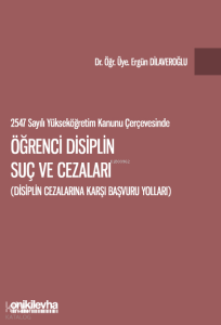 2547 Sayılı Yükseköğretim Kanunu Çerçevesinde Öğrenci Disiplin Suç ve Cezaları (Disiplin Cezalarına Karşı Başvuru Yolları)