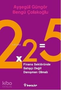 2x2=5; Finans Sektöründe Satışçı Değil Danışman Olmalı