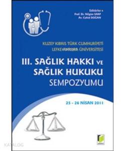 3. Sağlık Hakkı ve Sağlık Hukuku Sempozyumu Kuzey Kıbrıs Türk Cumhuriyeti Lefke Avrupa Üniversitesi