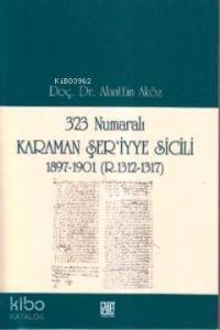 323 Numaralı Karaman Şer'iyye Sicili; 1897-1901 (R. 1312-1317)
