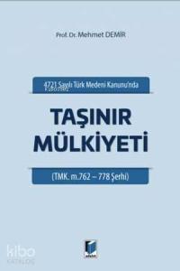 4721 Sayılı Türk Medeni Kanununda Taşınır Mülkiyeti TMK. M. 762-778 Şerhi