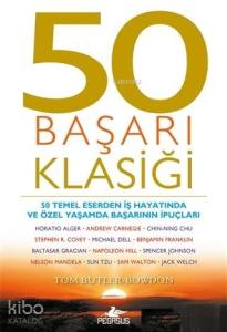 50 Başarı Klasiği; 50 Temel Eserden İş Hayatında ve Özel Yaşamda Başarının İpuçları