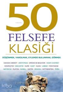 50 Felsefe Klasiği; Düşünmek, Varolmak, Eylemde Bulunmak, Görmek