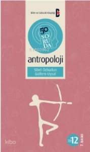 50 Soruda Antropoloji; Bilim ve Gelecek Kitaplığı 50 Soruda Dizisi: 12