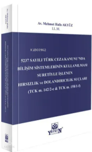 5237 Sayılı Türk Ceza Kanunu’nda Bilişim Sistemlerinin Kullanılması Suretiyle İşlenen Hırsızlık ve Dolandırıcılık Suçları
