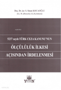 5237 sayılı Türk Ceza Kanunu'nun Ölçülülük İlkesi Açısından İrdelenmesi