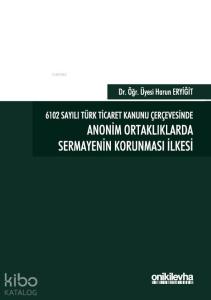 6102 Sayılı Türk Ticaret Kanunu Çerçevesinde Anonim Ortaklıklarda Sermayenin Korunması İlkesi