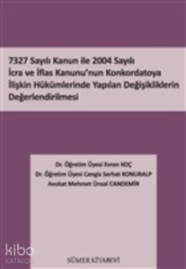 7327 Sayılı Kanun İle 2004 Sayılı İcra ve İflas Kanunu’nun Konkordatoya İlişkin Hükümlerinde Yapılan Değişikliklerin Değerlendirilmesi