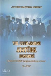 8. Uluslararası Atatürk Kongresi Cilt 2; Atatürk ve Türk Kültür Coğrafyasında Kafkasya ve Çevresi