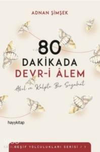 80 Dakikada Devr-i Âlem; Akıl ve Kalpte Bir Seyahat