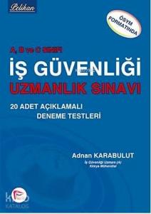 A, B ve C Sınıfı İş Güvenliği Uzmanlık Sınavı - ÖSYM Formatında; 20 Adet Açıklamalı Deneme Testleri
