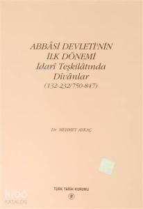 Abbasi Devleti'nin İlk Dönemi - İdari Teşkilatında Divanlar  (132-232-750-847)