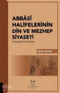 Abbasi Halifelerinin Din ve Mezhep Siyaseti; Samerra Dönemi