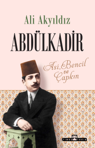 Abdülkadir;Asi, Bencil ve Çapkın