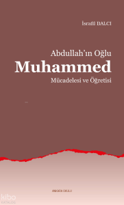 Abdullah’ın Oğlu Muhammed Mücadelesi ve Öğretisi