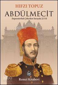 Abdülmecit; İmparatorluk Çökerken Sarayda 22 Yıl