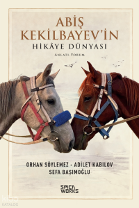 Abiş Kekilbayev’in Hikâye Dünyası;Anlatı -Yorum