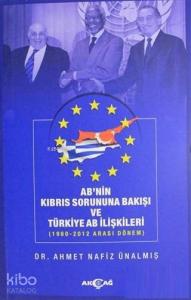 AB'nin Kıbrıs Sorununa Bakışı ve Türkiye AB İlişkileri; 1960-2012 Arası Dönem