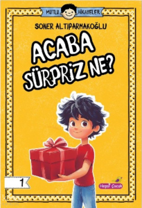 Acaba Sürpriz Ne? - Mutlu Hikâyeler Serisi 1