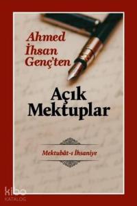 Açık Mektuplar - Ahmed İhsan Genç'ten; Mektubat-ı İhsaniye