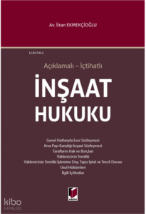 Açıklamalı - İçtihatlı İnşaat Hukuku